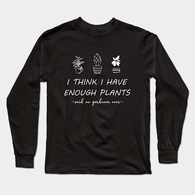 I think i have enough plants Long Sleeve T-Shirt by Iskapa